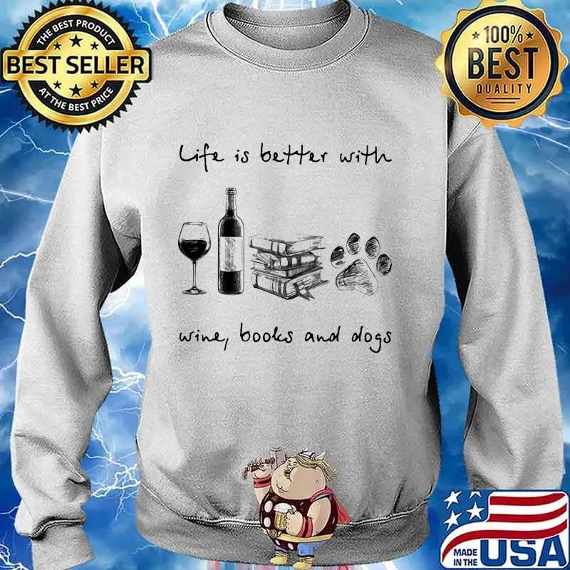 Life is better with wine books and paw dogs white s Sweater