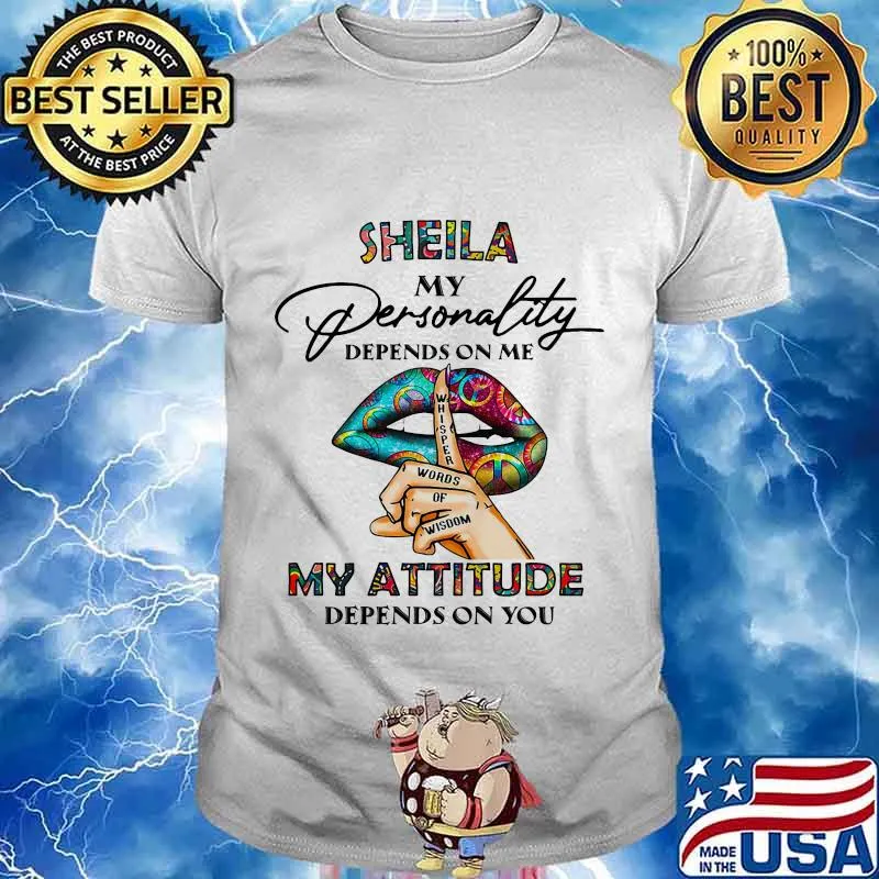 Lips sheila my personality depend on me whisper words of wisdom my attitude depends on you shirt