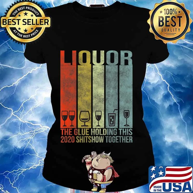 Liquor - Glue That Holding This 2020 Shitshow Together T-Shirt Ladies tee