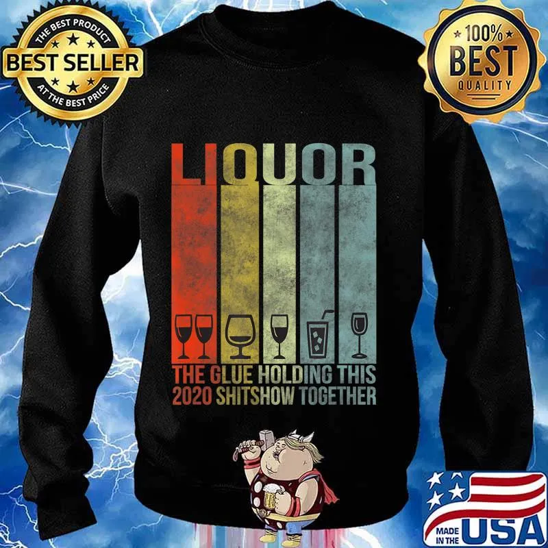 Liquor - Glue That Holding This 2020 Shitshow Together T-Shirt Sweater