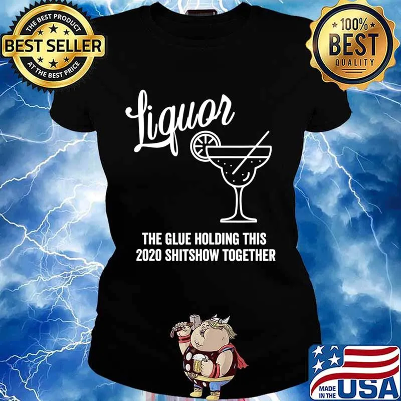 Liquor is The Glue Holding 2020 Shitshow Together Margarita T-Shirt Ladies tee