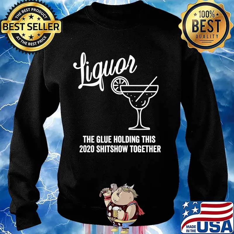 Liquor is The Glue Holding 2020 Shitshow Together Margarita T-Shirt Sweater