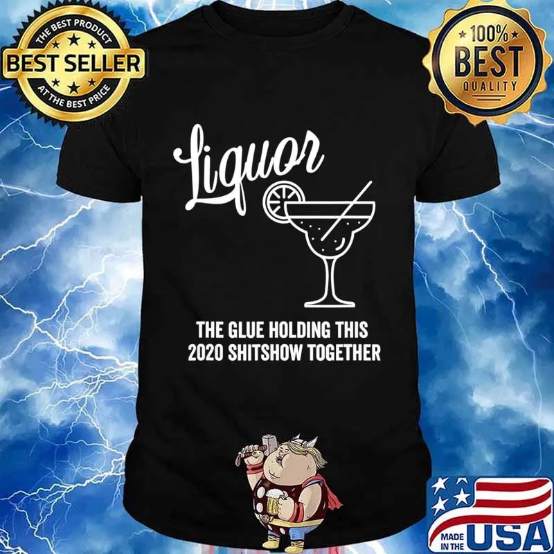 Liquor is The Glue Holding 2020 Shitshow Together Margarita T-Shirt