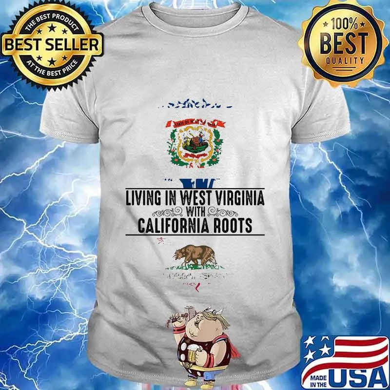 Living in west virginia with california roots shirt