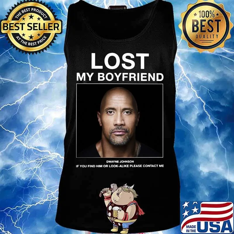 Lost my boyfriend dwayne johnson if you find him or look alike please contact me s Tank top