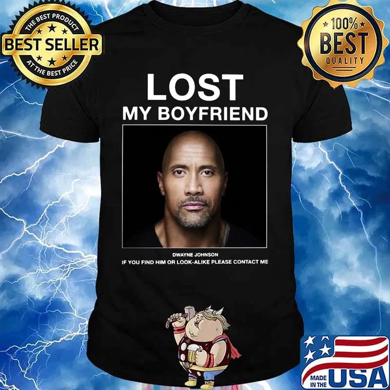 Lost my boyfriend dwayne johnson if you find him or look alike please contact me shirt