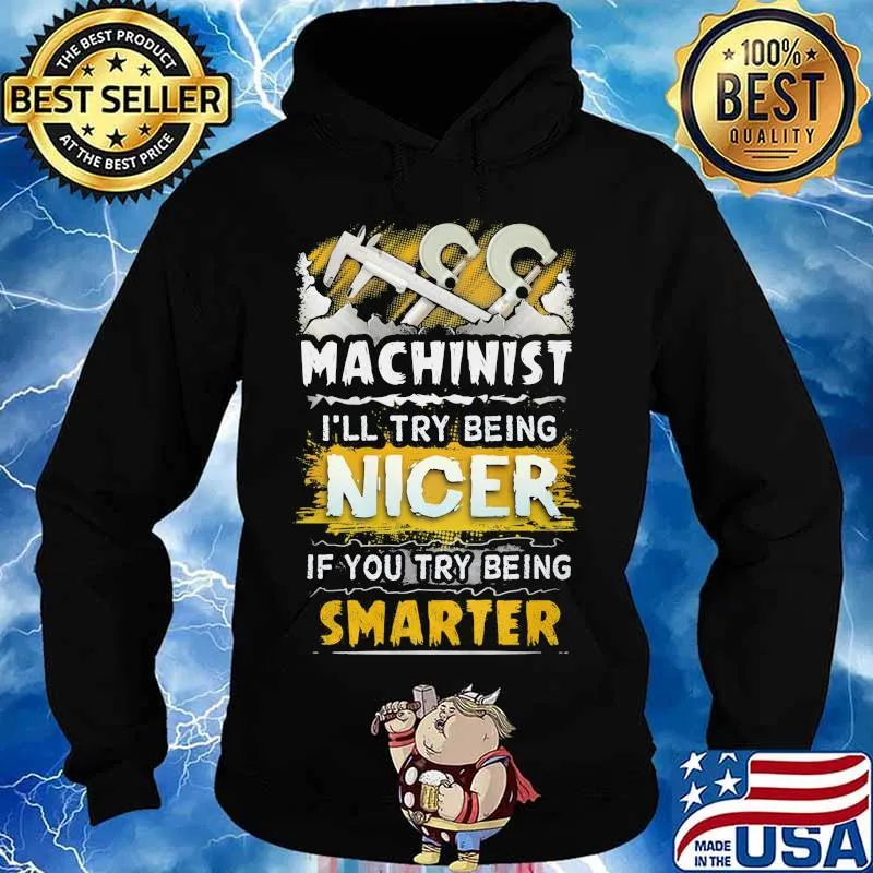 Machinist i'll try being nicer if you try being smarter s Hoodie