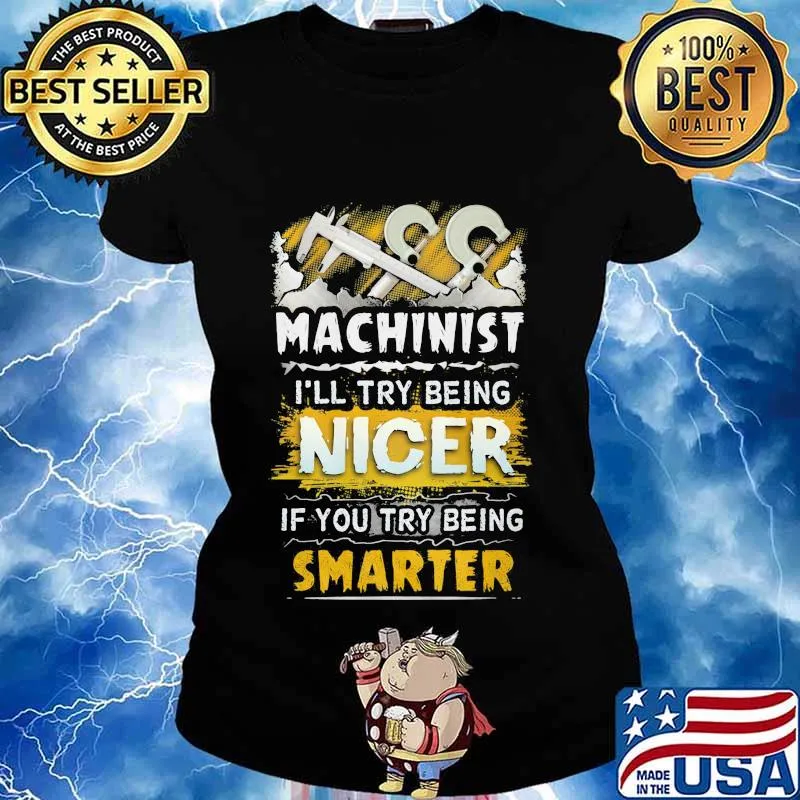Machinist i'll try being nicer if you try being smarter s Ladies tee