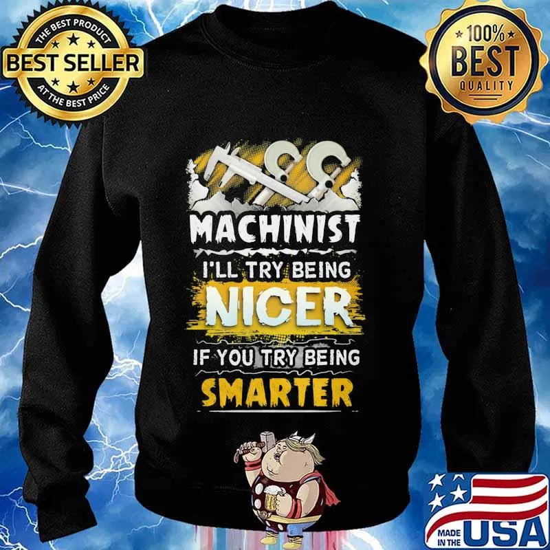 Machinist i'll try being nicer if you try being smarter s Sweater
