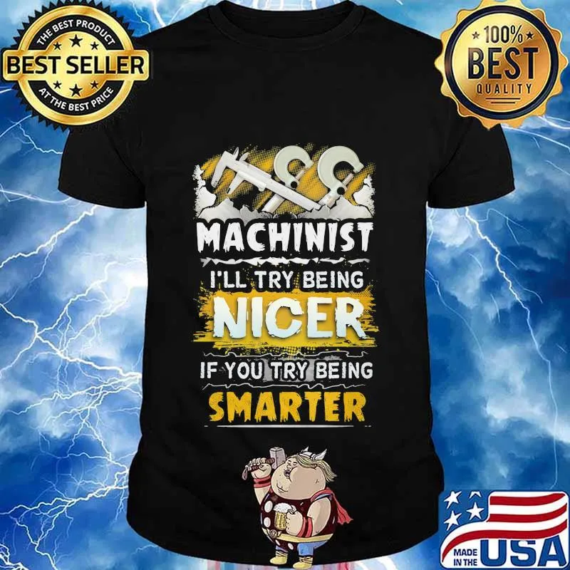 Machinist i'll try being nicer if you try being smarter shirt