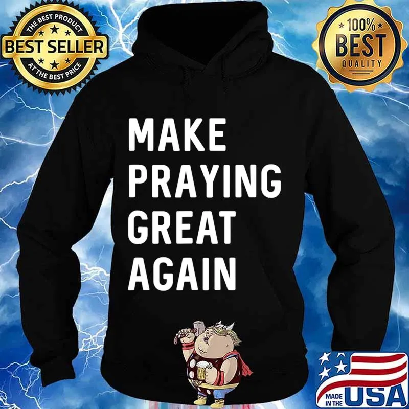 Make Praying Great Again Faith Prayer American Patriot T-Shirt Hoodie