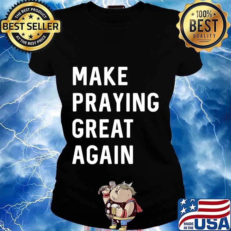 Make Praying Great Again Faith Prayer American Patriot T-Shirt Ladies tee