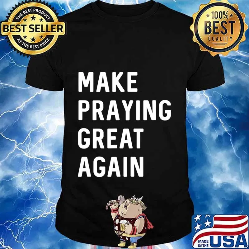 Make Praying Great Again Faith Prayer American Patriot T-Shirt