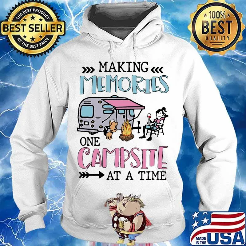 Making Memories One Campsite At A Time Camping Shirt Hoodie