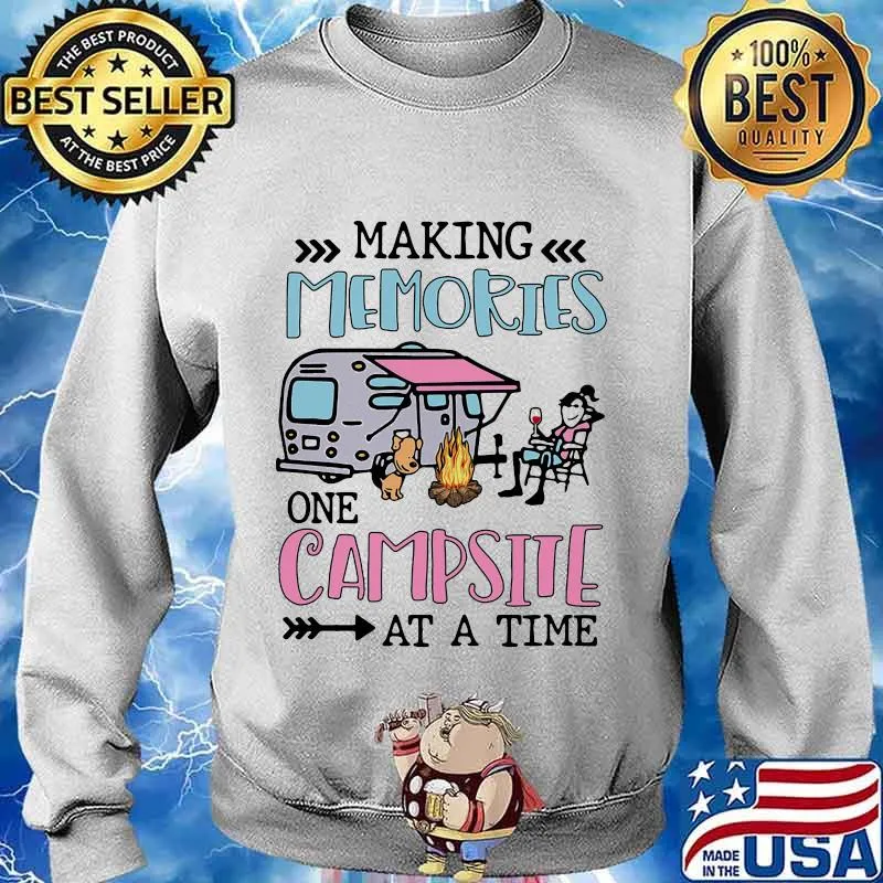 Making Memories One Campsite At A Time Camping Shirt Sweater