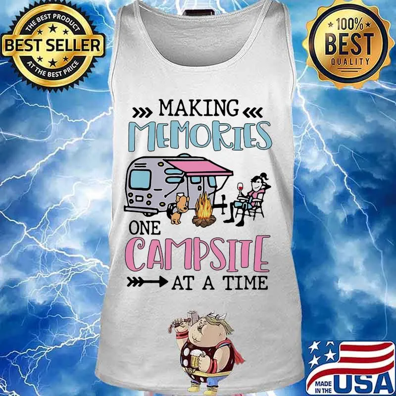 Making Memories One Campsite At A Time Camping Shirt Tank top