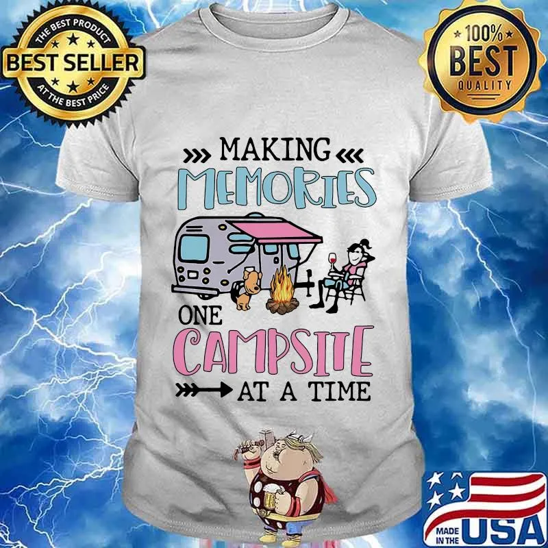 Making Memories One Campsite At A Time Camping Shirt