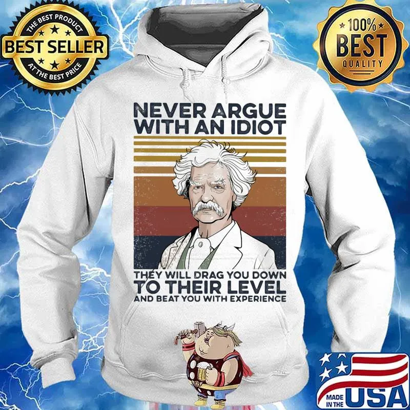 Mark Twain Never argue with an idiot they will drag you down to their level and beat you with experience Vintage retro s Hoodie