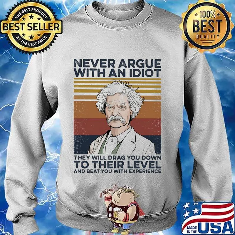 Mark Twain Never argue with an idiot they will drag you down to their level and beat you with experience Vintage retro s Sweater