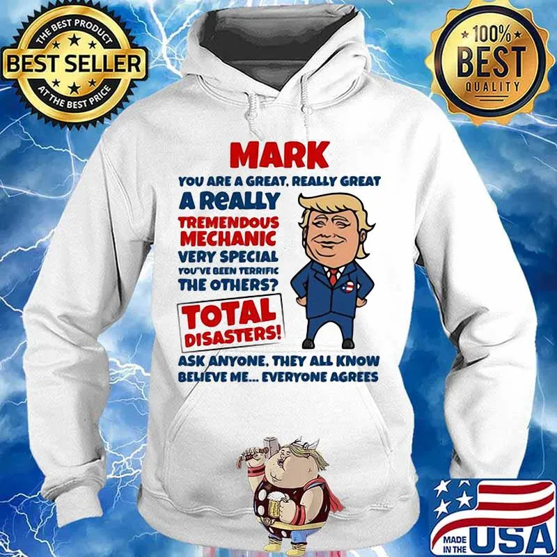 MARK YOU ARE GREAT REALLY GREAT A REALLY TREMENDOUS MECHANIC VERY SPECIAL TOTAL DISASTERS TRUMP SHIRT Hoodie