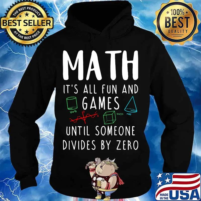 MATH IT'S ALL FUN AND GAMES UNTIL SOMEONE DIVIDES BY ZERO Hoodie