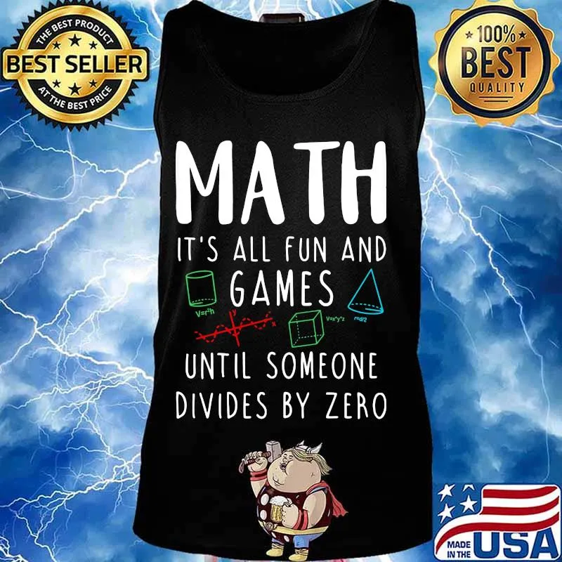 MATH IT'S ALL FUN AND GAMES UNTIL SOMEONE DIVIDES BY ZERO Tank top