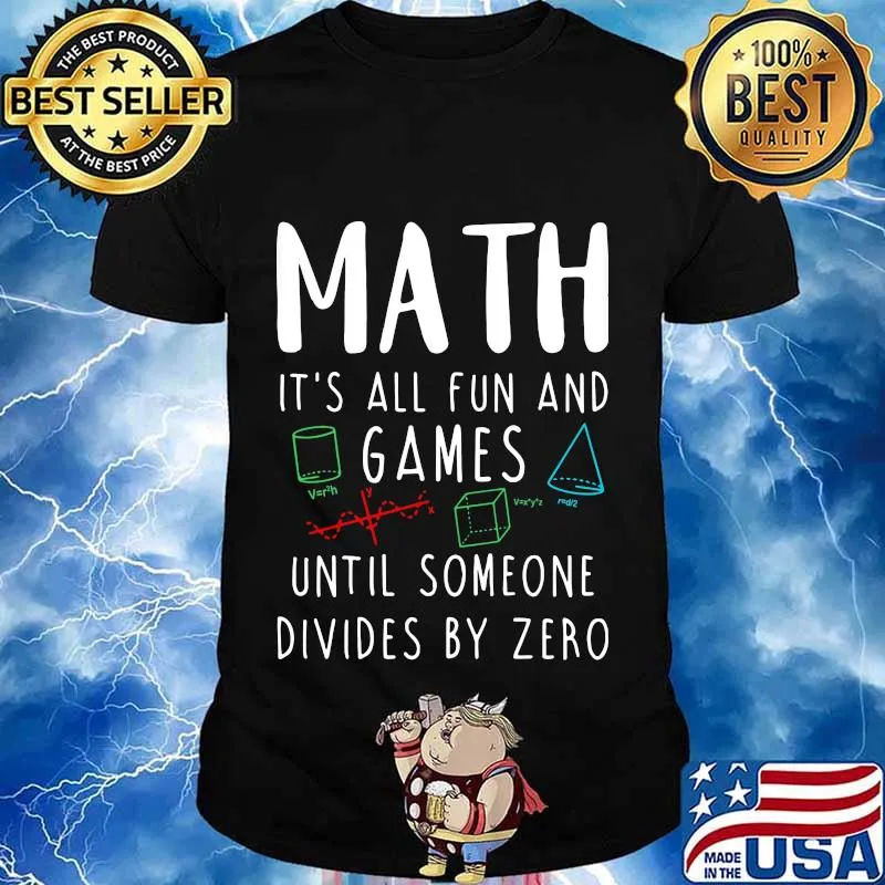 MATH IT'S ALL FUN AND GAMES UNTIL SOMEONE DIVIDES BY ZERO