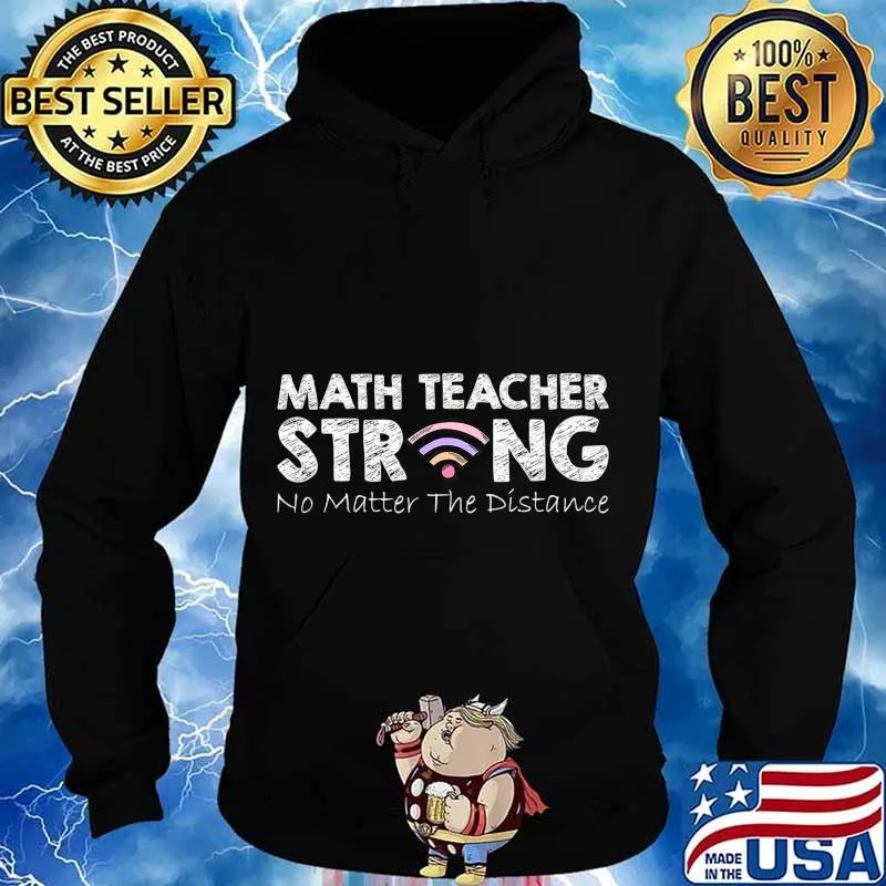Math Teacher Strong No Matter The Distance Math Teacher Gift T-Shirt Hoodie