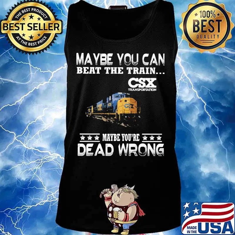 Maybe you can beat the train maybe you're dead wrong csx transportation s Tank top