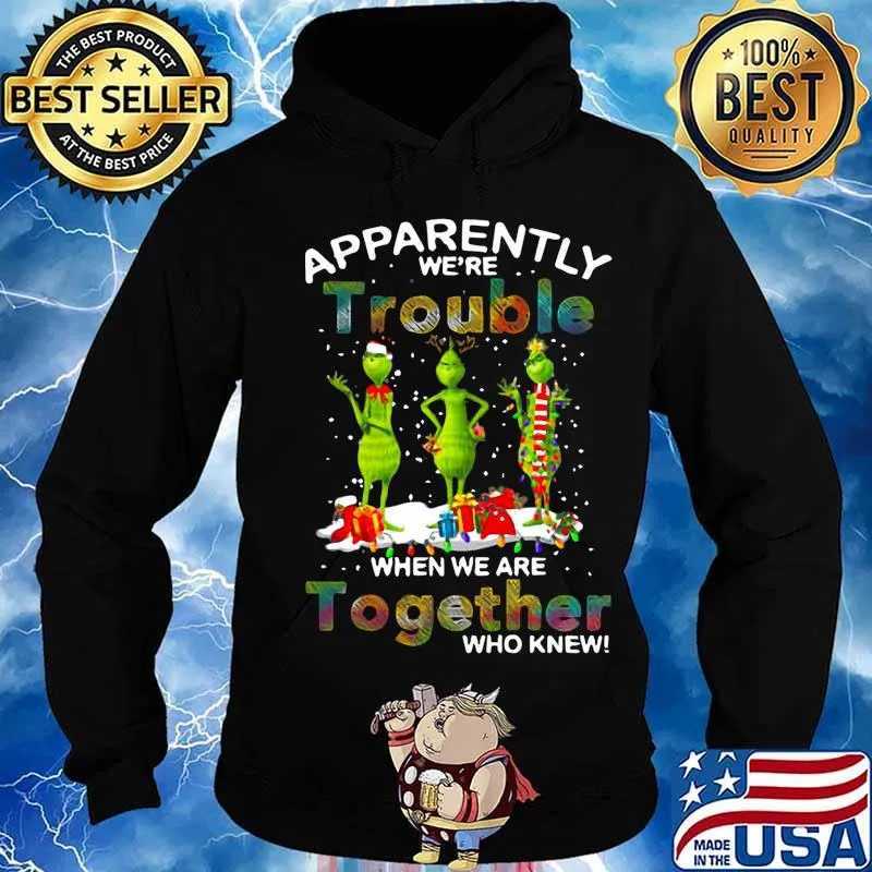 Merry christmas grinch apparently we're trouble when we are together who knew s Hoodie