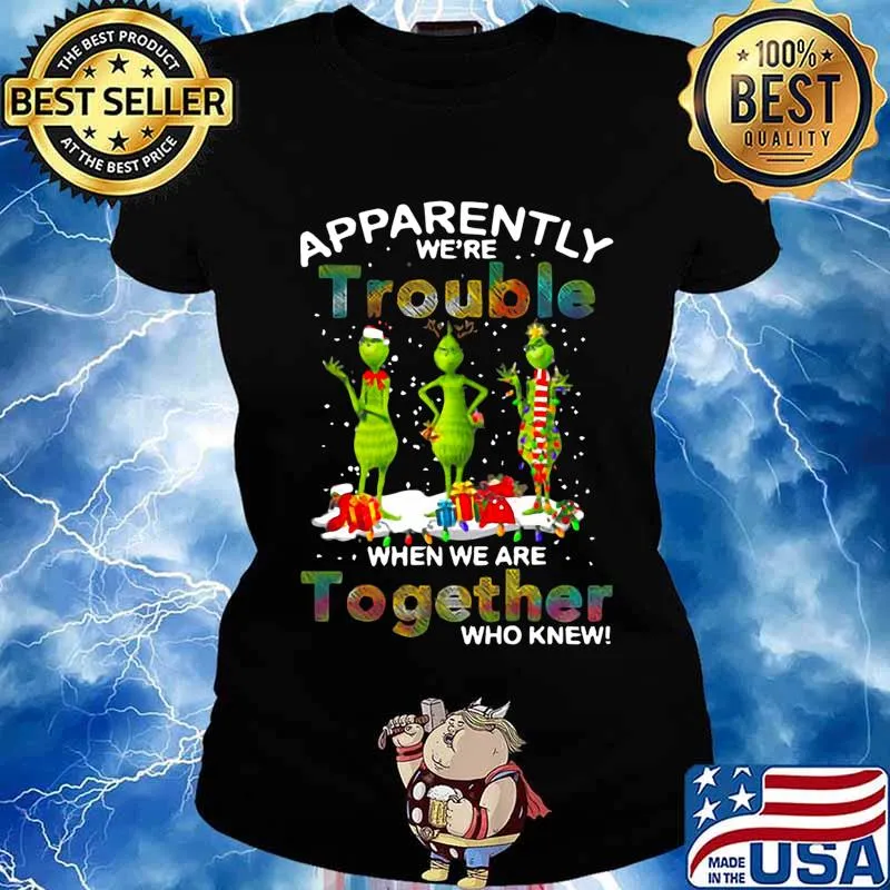 Merry christmas grinch apparently we're trouble when we are together who knew s Ladies tee