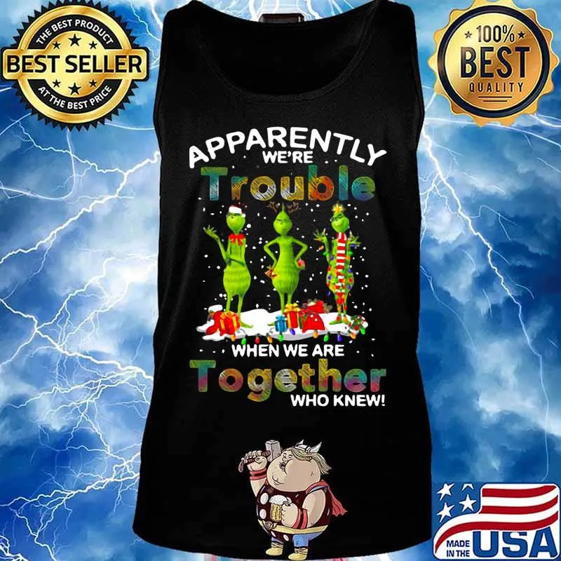 Merry christmas grinch apparently we're trouble when we are together who knew s Tank top