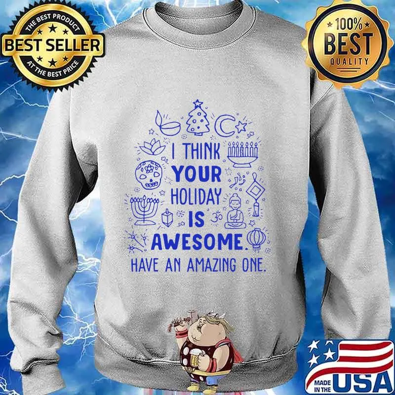 Merry christmas i think your holiday is awesome have an amazing one s Sweater