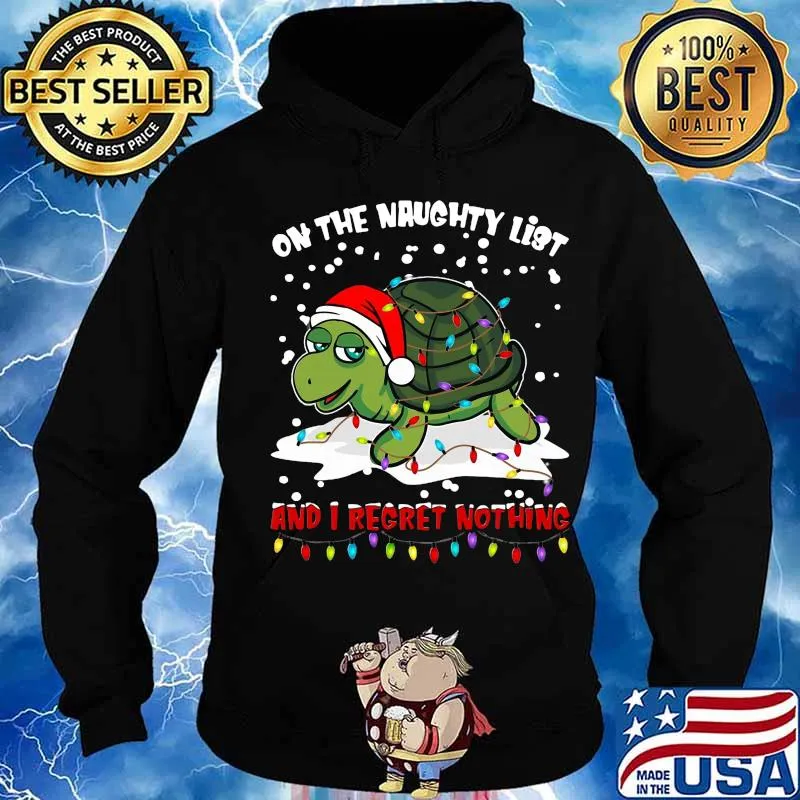 Merry christmas turtle on the naughty list and i regret nothing s Hoodie