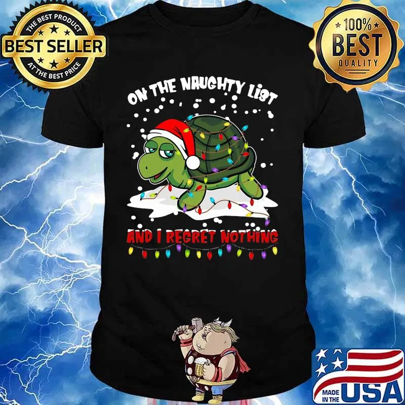 Merry christmas turtle on the naughty list and i regret nothing shirt