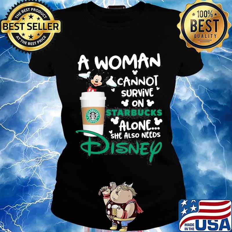 Mickey mouse a woman cannot survive on starbucks alone she also needs disney s Ladies tee