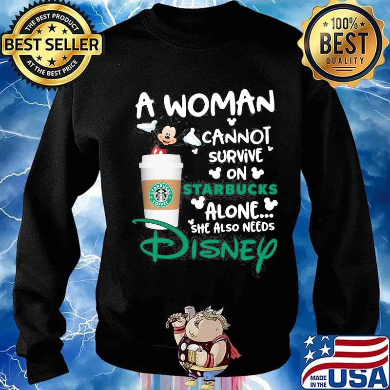 Mickey mouse a woman cannot survive on starbucks alone she also needs disney s Sweater