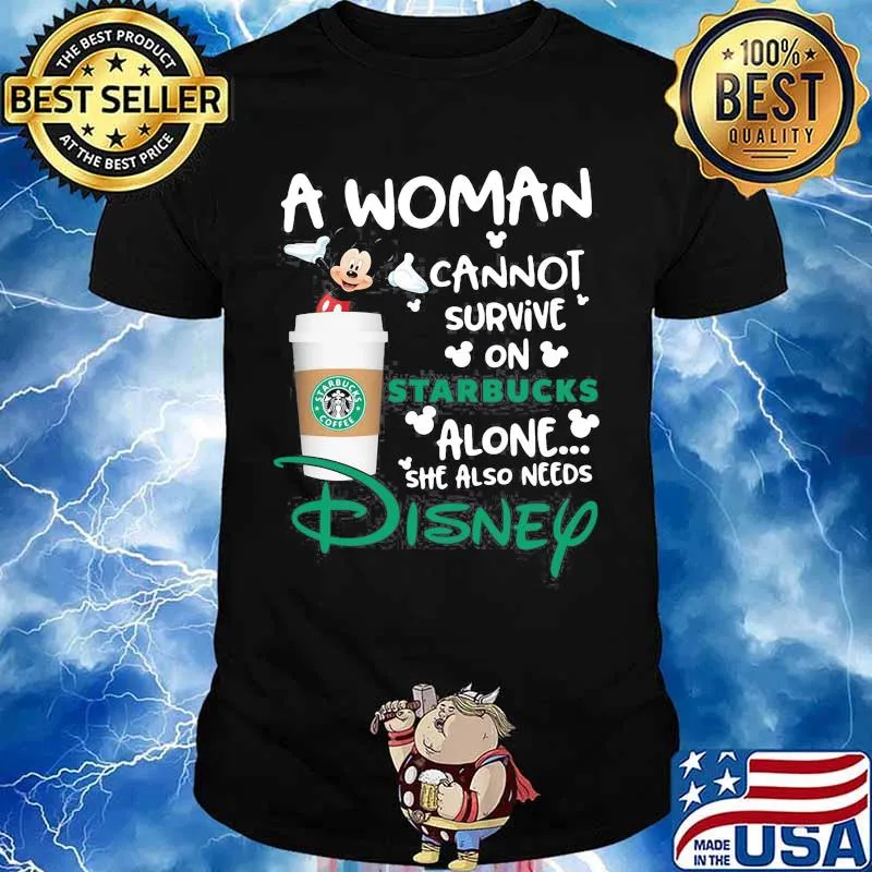 Mickey mouse a woman cannot survive on starbucks alone she also needs disney shirt