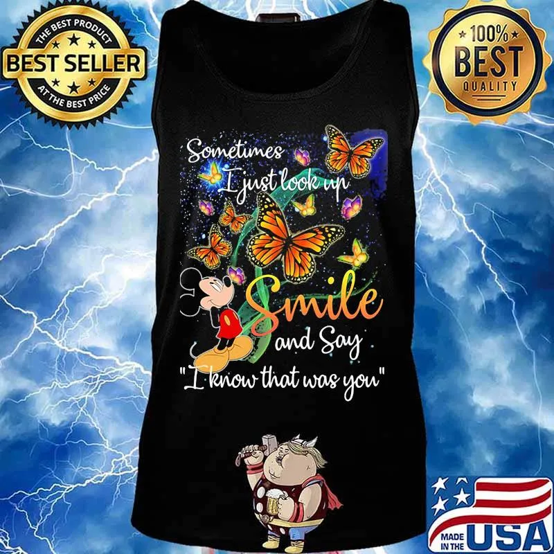 Mickey mouse butterflies sometimes i just look up smile and say i know that was you s Tank top
