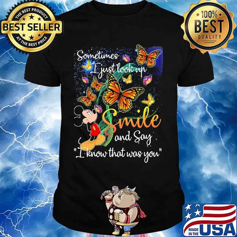 Mickey mouse butterflies sometimes i just look up smile and say i know that was you shirt
