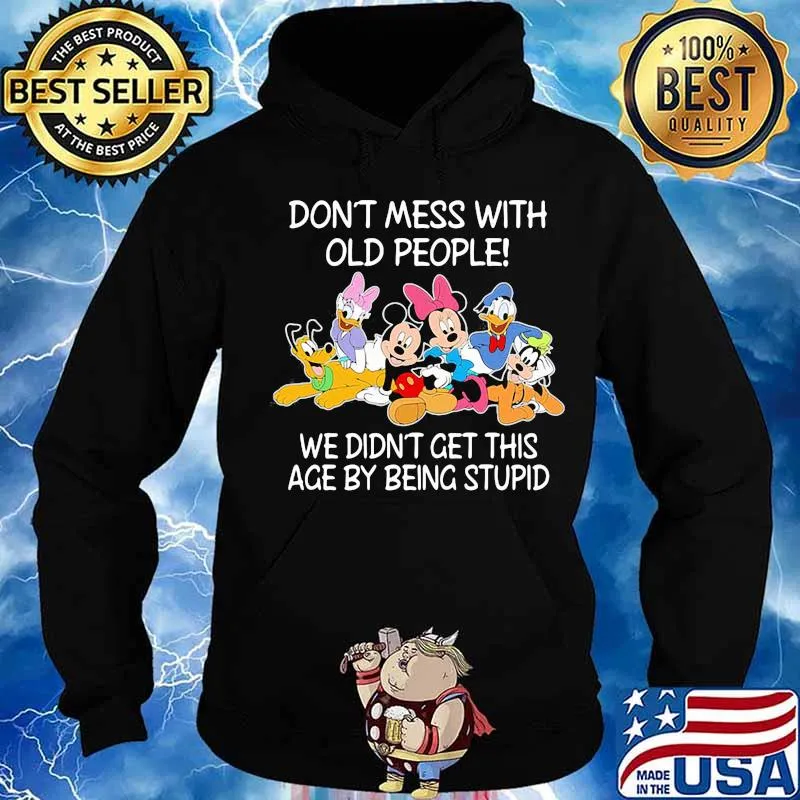 Mickey mouse don't mess with old people we didn't get this age by being stupid s Hoodie
