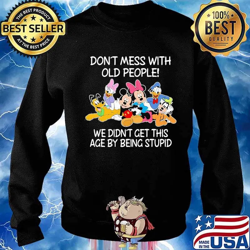 Mickey mouse don't mess with old people we didn't get this age by being stupid s Sweater
