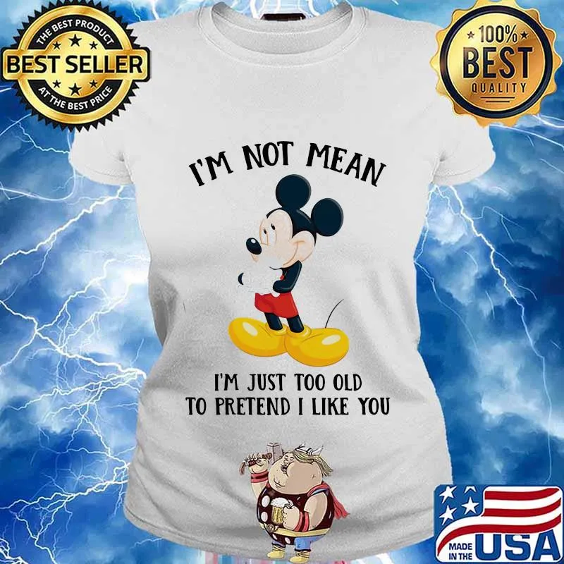 Mickey mouse i'm not not mean i'm just too old to pretend i like you s Ladies tee