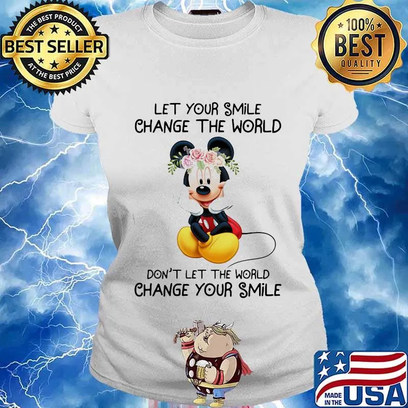 Mickey mouse let your smile change the world don't let the world change your smile s Ladies tee