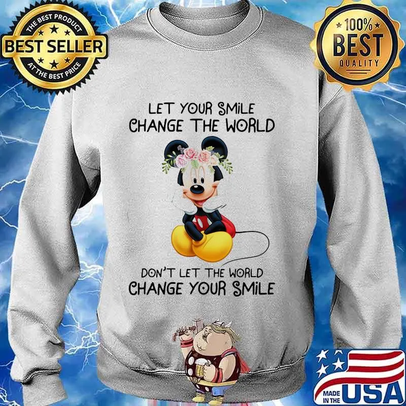 Mickey mouse let your smile change the world don't let the world change your smile s Sweater