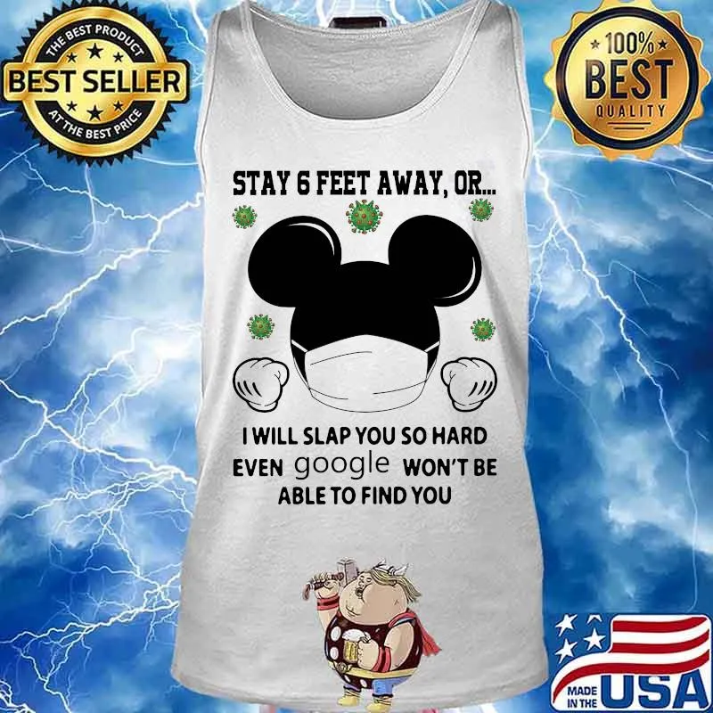 Mickey mouse mask stay 6 feet away or i will slap you so hard even google won't be able to find you covid-19 s Tank top
