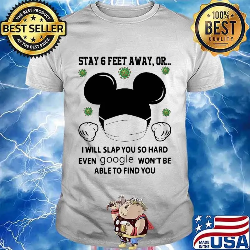 Mickey mouse mask stay 6 feet away or i will slap you so hard even google won't be able to find you covid-19 shirt