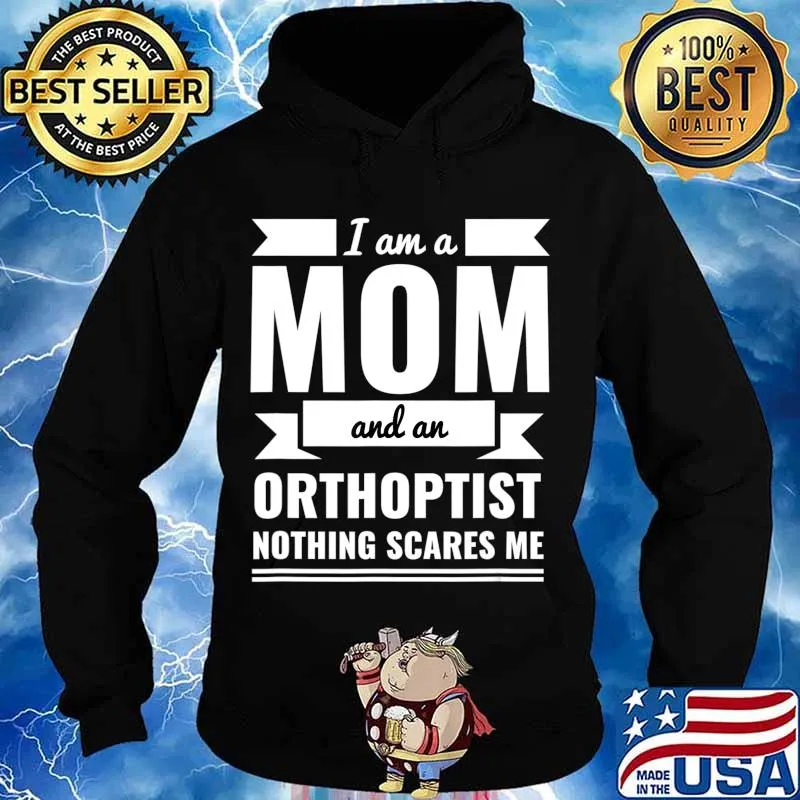 Mom and Orthoptist Nothing Scares Me Mother's Day Gift T-Shirt Hoodie