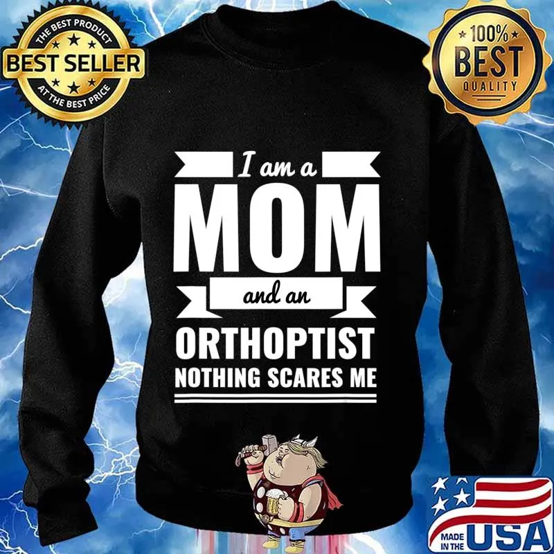Mom and Orthoptist Nothing Scares Me Mother's Day Gift T-Shirt Sweater