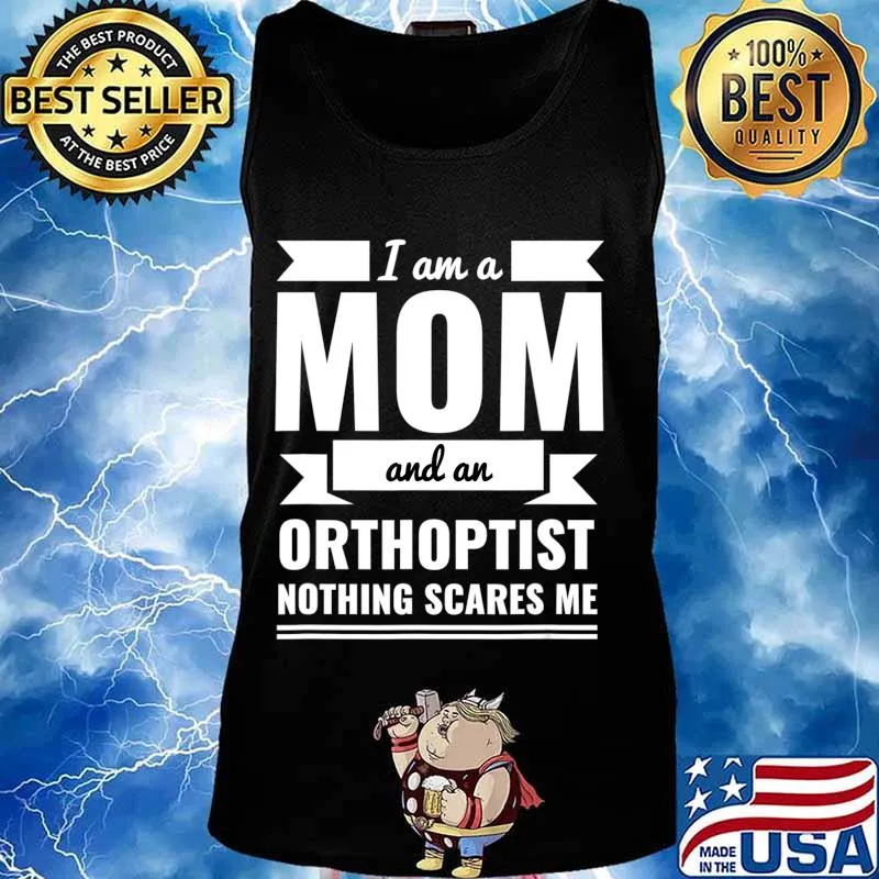 Mom and Orthoptist Nothing Scares Me Mother's Day Gift T-Shirt Tank top